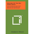History Of The Big Horn Basin: With Stories Of Early Days, Sketches Of Pioneers And Writings Of The Author - Paperback