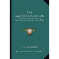 The Age Of Revolution: The Rise And Decline Of Liberalism In Europe Since 1815 - Paperback