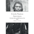 Creek Nation Ancestors: The Islands, Doyle, and Hill Families of Creek Nation - Paperback