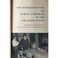The Desegregation of Public Libraries in the Jim Crow South: Civil Rights and Local Activism - Hardcover