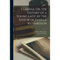Clarissa, Or, the History of a Young Lady, by the Editor of Pamela. Richardson - Paperback