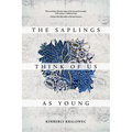 The Saplings Think of Us as Young - Paperback