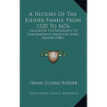 A History Of The Kidder Family, From 1320 To 1676: Including The Biography Of Our Emigrant Ancestor, James Kidder (1886) - Hardcover