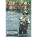 Flies in the Water, Fish in the Air: A Personal Introduction to Fly-Fishing - Paperback