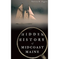 Hidden History of Midcoast Maine - Hardcover