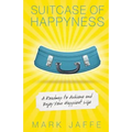 Suitcase of Happyness: A Roadmap to Achieve and Enjoy Your Happiest Life - Paperback
