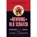 Reviving Old Scratch: Demons and the Devil for Doubters and the Disenchanted - Paperback