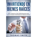 Invirtiendo En Bienes Raíces: Guía Completa Para Principiantes Para Ganar Dinero Invirtiendo En Bienes Raíces - Paperback