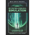 So You're Living in a Simulation: A Handbook for the Recently Sentient - Paperback
