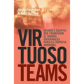 Virtuoso Teams. Grandes Equipos que cambiaron el Mundo: Enseñanzas Para la Empresa Moderna - Paperback