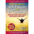 How to Build Self-Esteem and Be Confident: Overcome Fears, Break Habits, Be Successful and Happy - Paperback