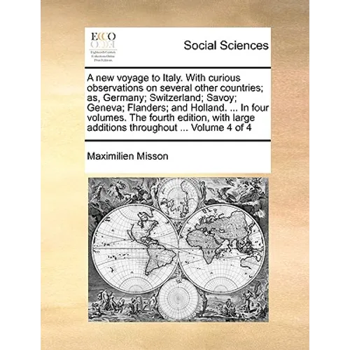 A New Voyage to Italy. with Curious Observations on Several Other Countries; As, Germany; Switzerland; Savoy; Geneva; Flanders; And Holland. ... in Fo - Paperback