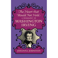 The Heart that Would Not Hold: A Biography of Washington Irving - Hardcover
