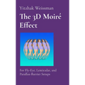 The 3D Moiré Effect: for Fly-Eye, Lenticular, and Parallax-Barrier Setups - Hardcover