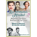 Las hermanas Mirabal, Manolo Tavarez, Rufino de la Cruz;: Héroes y mártires de una era salvaje - Paperback