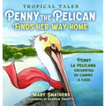 Penny the Pelican Finds Her Way Home: Penny la pelícana encuentra su camino a casa - Hardcover