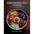 Hemochromatosis Cookbook: Comprehensive Guide with 100 Wholesome Recipes to Lower Iron Levels, Including a 4-week Cleanse, Budget-Friendly Options, an - Paperback