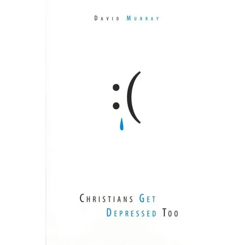 Christians Get Depressed Too: Hope and Help for Depressed People - Paperback