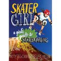 Skater Girl: A Girl's Guide to Skateboarding - Paperback