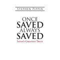 Once Saved, Always Saved: Satan's Greatest Trick - Paperback