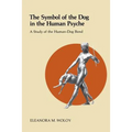 The Symbol of the Dog in the Human Psyche: A Study of the Human-Dog Bond - Paperback