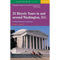 25 Bicycle Tours in and Around Washington, D. C.: From National Monuments to Country Roads - Paperback