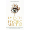 Empath and Psychic Abilities: A Transformative Guide with Shamanic Wisdom and Psychological Insight to Unlock Your Secret Gifts: Embrace Your Shadows, - Hardcover