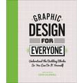 Graphic Design for Everyone: Understand the Building Blocks So You Can Do It Yourself - Hardcover