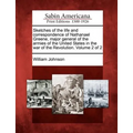 Sketches of the life and correspondence of Nathanael Greene, major general of the armies of the United States in the war of the Revolution. Volume 2 o - Paperback