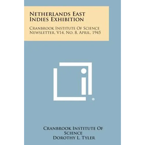 Netherlands East Indies Exhibition: Cranbrook Institute of Science Newsletter, V14, No. 8, April, 1945 - Paperback