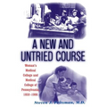 A New and Untried Course: Women's Medical College and Medical College of Pennysylvania, 1850-1998 - Paperback
