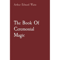 The Book Of Ceremonial Magic - Paperback