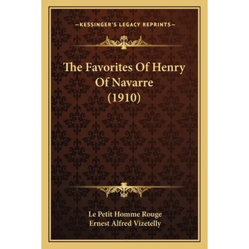 The Favorites Of Henry Of Navarre (1910) - Paperback