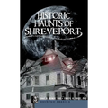 Historic Haunts of Shreveport - Hardcover