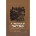 A Theological Account of Nat Turner: Christianity, Violence, and Theology - Paperback