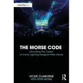 The Morse Code: Decoding the Career of Iconic Lighting Designer Peter Morse - Paperback