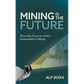 Mining is the Future: Three-Step Process to Achieve Sustainability in Mining - Paperback