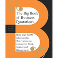 The Big Book of Business Quotations: More Than 5,000 Indispensable Observations on Commerce, Work, Finance and Management - Paperback