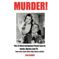 Murder!: The 25 Most Intriguing Private Eyes in Books, Movies and TV: Their Lives, Cases, Dives, Digs, Drives & Drinks - Paperback