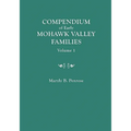 Compendium of Early Mohawk Valley [New York] Families. in Two Volumes. Volume 1 - Families Aalbach to Nancy - Paperback