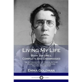 Living My Life: Both Volumes, Complete and Unabridged; The Autobiography of a Social Activist, Women's Rights Campaigner and Political Philosopher - Paperback