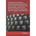 PC Desktop Technician, Desktop Support Specialist, It Service Desk Technician, Help Desk Analyst: Just In Time Revision Guide for Success at Any ICT S - Paperback