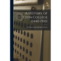 A History of Eton College (1440-1910) - Paperback