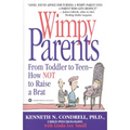 Wimpy Parents: From Toddler to Teen-How Not to Raise a Brat - Paperback