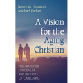 A Vision for the Aging Christian: Preparing for Longer Life and the Tasks of Caregiving - Paperback