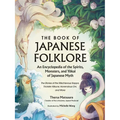 The Book of Japanese Folklore: An Encyclopedia of the Spirits, Monsters, and Yokai of Japanese Myth: The Stories of the Mischievous Kappa, Trickster K - Hardcover