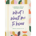 What I Want Me to Know: A Journal for My Teenage Years - Paperback
