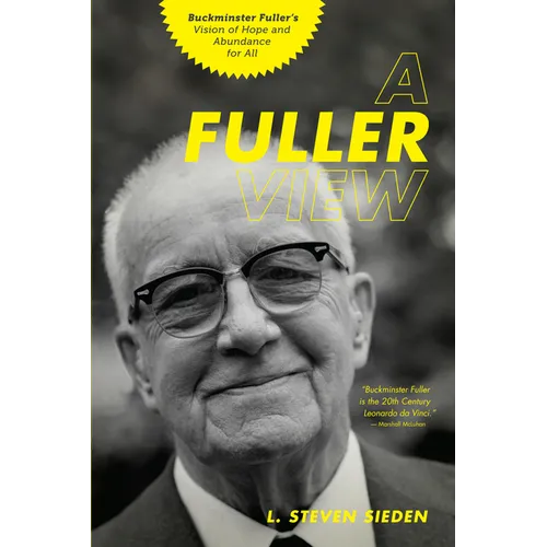 A Fuller View: Buckminster Fuller's Vision of Hope and Abundance for All - Paperback