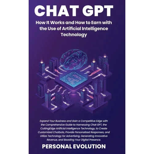 Chat GPT: Expand Your Business and Gain a Competitive Edge with the Comprehensive Guide to Harnessing Chat GPT, the Cutting-Edge Artificial Intelligen - Hardcover