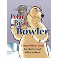Polar Bear Bowler: A Story Without Words - Hardcover